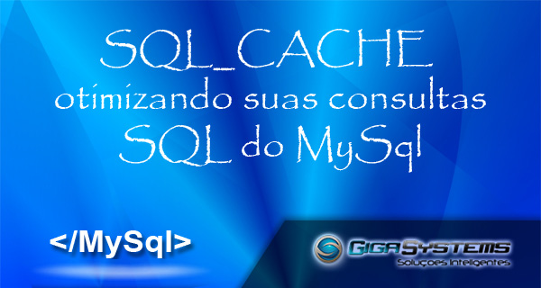SQL_CACHE otimizando suas consultas SQL do MySql